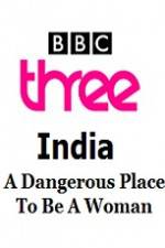 Watch India - A Dangerous Place To Be A Woman Zmovie
