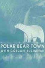 Watch Life in Polar Bear Town with Gordon Buchanan Zmovie