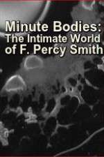 Watch Minute Bodies: The Intimate World of F. Percy Smith Zmovie