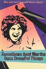 Watch Sometimes Aunt Martha Does Dreadful Things Zmovie