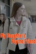 Watch My Daughter\'s Psycho Friend Zmovie