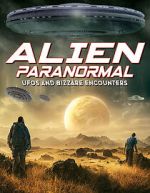 Watch Alien Paranormal: UFOs and Bizarre Encounters Zmovie