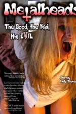 Watch Metalheads The Good the Bad and the Evil Zmovie