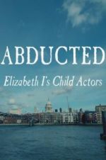 Watch Abducted: Elizabeth I\'s Child Actors Zmovie