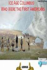 Watch Ice Age Columbus Who Were the First Americans Zmovie