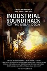 Watch Industrial Soundtrack for the Urban Decay Zmovie