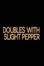 Watch Doubles with Slight Pepper Zmovie