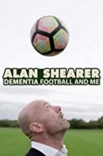 Watch Alan Shearer: Dementia, Football & Me Zmovie