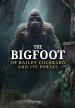 Watch The Bigfoot of Bailey Colorado and Its Portal Zmovie