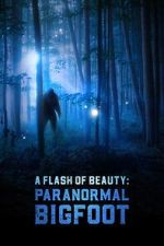 Watch A Flash of Beauty: Paranormal Bigfoot Zmovie