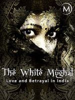 Watch Love and Betrayal in India: The White Mughal Zmovie