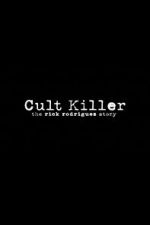 Watch Cult Killer: The Story of Rick Rodriguez Zmovie