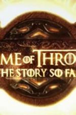 Watch Game of Thrones: The Story So Far Zmovie