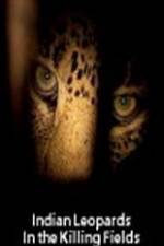 Watch Indian Leopards: The Killing Fields Zmovie