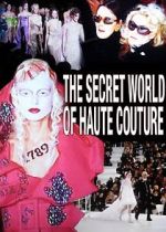 Watch The Secret World of Haute Couture Zmovie