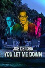 Watch Joe Derosa You Let Me Down Zmovie