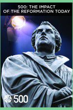Watch 500: The Impact of the Reformation Today Zmovie