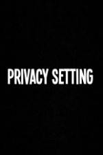 Watch Privacy Setting Zmovie