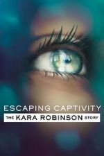 Watch Escaping Captivity: The Kara Robinson Story Zmovie