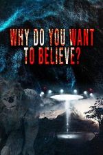 Watch Why Do You Want to Believe Zmovie