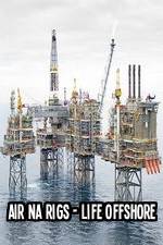 Watch Air Na Rigs - Life Offshore Zmovie