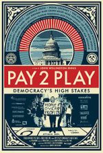 Watch PAY 2 PLAY: Democracy\'s High Stakes Zmovie