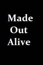 Watch Made Out Alive Zmovie