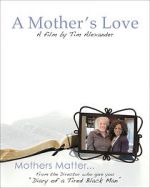 Watch Tim Alexander\'s A Mother\'s Love Zmovie
