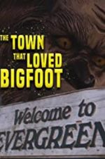 Watch The Town that Loved Bigfoot Zmovie