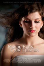 Watch Maybe Even Our Heaven Zmovie