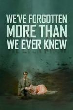 Watch We\'ve Forgotten More Than We Ever Knew Zmovie
