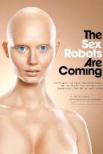 Watch The Sex Robots Are Coming! Zmovie