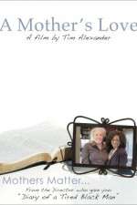 Watch Tim Alexanders A Mothers Love Zmovie