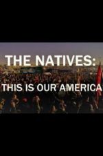 Watch The Natives: This Is Our America Zmovie