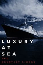 Watch Luxury at Sea: The Greatest Liners Zmovie