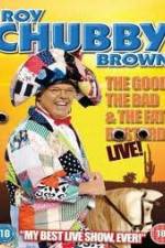 Watch Roy Chubby Brown: The Good, The Bad And The Fat Bastard Zmovie