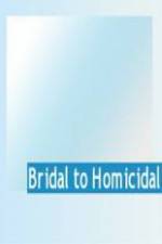 Watch Bridal To Homicidal Zmovie
