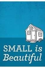 Watch Small Is Beautiful A Tiny House Documentary Zmovie