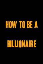 Watch How to Be a Billionaire Zmovie