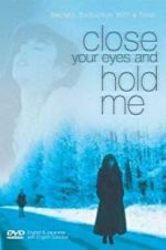 Watch Close Your Eyes and Hold Me Zmovie