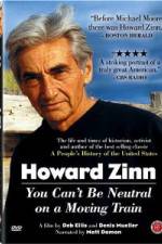 Watch Howard Zinn - You Can't Be Neutral on a Moving Train Zmovie