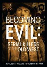 Watch Becoming Evil: Serial Killers of the Old West Zmovie