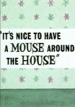 Watch It\'s Nice to Have a Mouse Around the House (Short 1965) Zmovie