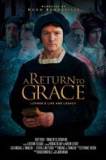 Watch A Return to Grace: Luther\'s Life and Legacy Zmovie