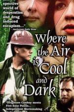 Watch Where the Air Is Cool and Dark Zmovie