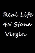 Watch Real Life 45 Stone Virgin Zmovie