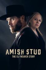 Watch Amish Stud: The Eli Weaver Story Zmovie