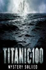 Watch Titanic at 100 Mystery Solved Zmovie