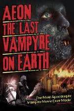 Watch Aeon: The Last Vampyre on Earth Zmovie