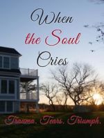 Watch When the Soul Cries: Trauma. Tears. Triumph Zmovie